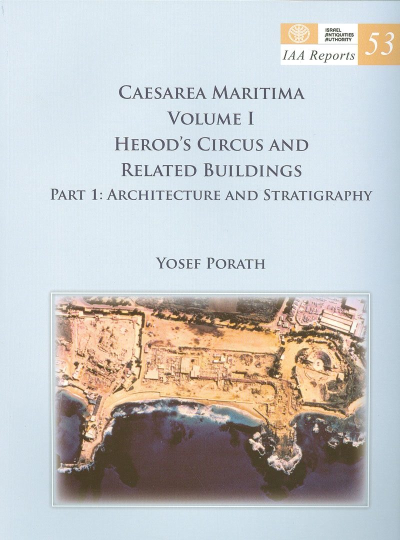 IAA Reports 53, קיסריה מריטימה כרך ו הקירקוס ההרודיאני ומבנים סמוכים חלק 1 ארכיטקטורה וסטרטיגרפיה